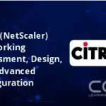 Citrix (NetScaler) Networking Assessment, Design, and Advanced Configuration