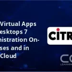 Citrix Virtual Apps and Desktops 7 Administration On-Premises and in Citrix Cloud